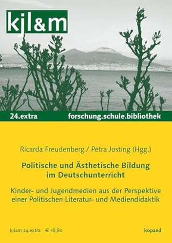 Politische und Ästhetische Bildung im Deutschunterricht: Kinder- und Jugendmedien aus der Perspektive einer Politischen Literatur- und Mediendidaktik Politische und Ästhetische Bildung im Deutschunterricht: Kinder- und Jugendmedien aus der Perspektive einer Politischen Literatur- und Mediendidaktik