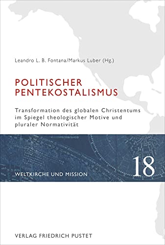 Politischer Pentekostalismus: Transformation des globalen Christentums im Spiegel theologischer Motive und pluraler Normativität (Weltkirche und Mission) von Pustet, Friedrich GmbH