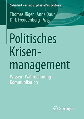 Politisches Krisenmanagement: Wissen • Wahrnehmung • Kommunikation (Sicherheit – interdisziplinäre Perspektiven)