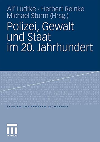 Polizei, Gewalt und Staat im 20. Jahrhundert (Studien zur Inneren Sicherheit, Band 14) von VS Verlag für Sozialwissenschaften