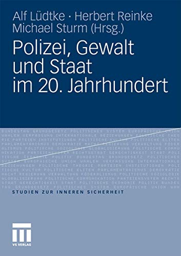 Polizei, Gewalt und Staat im 20. Jahrhundert (Studien zur Inneren Sicherheit, Band 14)
