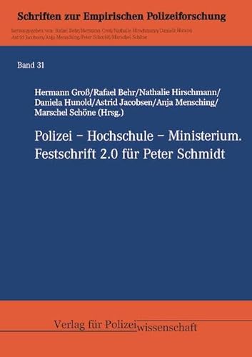 Polizei – Hochschule – Ministerium: Festschrift 2.0 für Peter Schmidt (Empirische Polizeiforschung) von Verlag für Polizeiwissenschaft