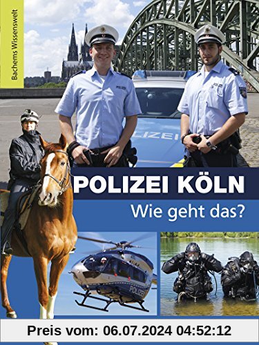 Polizei Köln - Wie geht das?: Bachems Wissenswelt