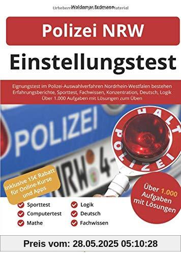 Polizei NRW Einstellungstest: Eignungstest im Polizei-Auswahlverfahren Nordrhein-Westfalen bestehen | Über 1.000 Aufgaben üben | Ablauf, Sporttest, Erfahrungsberichte, Fachwissen, Konzentration, Logik