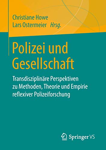 Polizei und Gesellschaft: Transdisziplinäre Perspektiven zu Methoden, Theorie und Empirie reflexiver Polizeiforschung von Springer VS