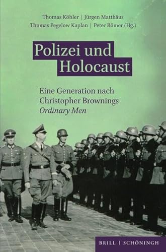 Polizei und Holocaust: Eine Generation nach Christopher Brownings Ordinary Men von Brill | Schöningh
