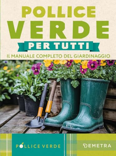 Pollice verde. Il manuale completo del giardinaggio von Demetra