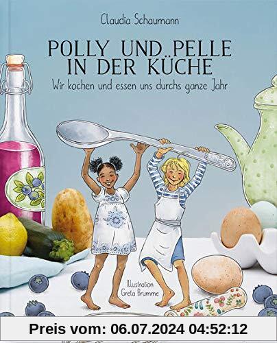 Polly und Pelle in der Küche: Wir kochen und essen uns durch das ganze Jahr