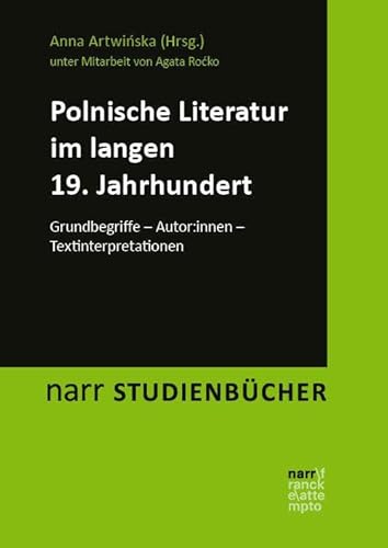 Polnische Literatur im langen 19. Jahrhundert: Grundbegriffe – Autor:innen – Textinterpretationen (narr STUDIENBÜCHER LITERATUR- UND KULTURWISSENSCHAFT: Zugänge, Reflexionen, Transfer) von Narr Francke Attempto
