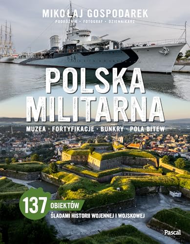 Polska militarna. Muzea, fortyfikacje, bunkry, pola bitew von Pascal