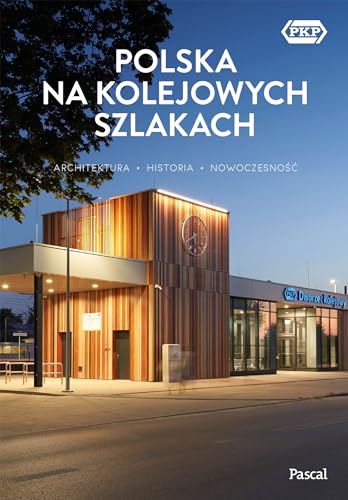 Polska na kolejowych szlakach Architektura, historia, nowoczesność von Pascal
