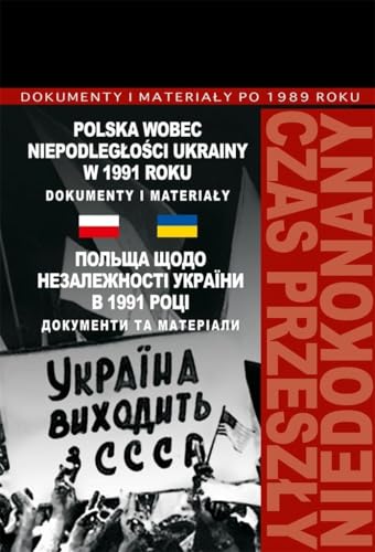 Polska wobec niepodległości Ukrainy w 1991 roku: Dokumenty i materiały von Aspra