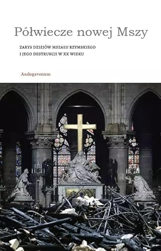 Półwiecze nowej Mszy Zarys dziejów Mszału rzymskiego i jego destrukcji w XX wieku Półwiecze nowej Mszy Zarys dziejów Mszału rzymskiego i jego destrukcji w XX wieku von Andegavenum
