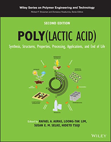 Poly(lactic acid): Synthesis, Structures, Properties, Processing, Applications, and End of Life (Wiley Series on Plastics Engineering and Technology)