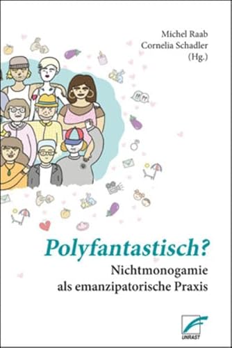 Polyfantastisch?: Nichtmonogamie als emanzipatorische Praxis von Unrast Verlag