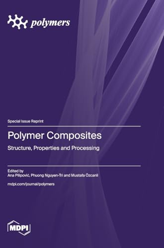 Polymer Composites: Structure, Properties and Processing Polymer Composites: Structure, Properties and Processing von MDPI AG