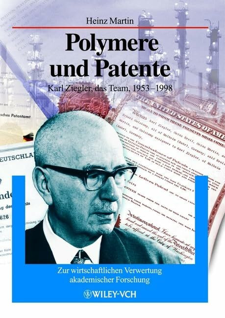 Polymere und Patente: Karl Ziegler, das Team, 1953-1998. Zur wirtschaftlichen Verwertung akade... Polymere und Patente: Karl Ziegler, das Team, 1953-1998. Zur wirtschaftlichen Verwertung akade...