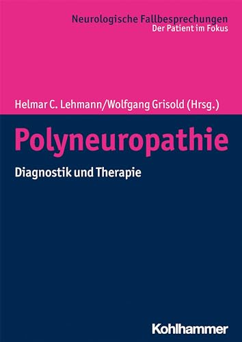 Polyneuropathie: Diagnostik und Therapie (Neurologische Fallbesprechungen: Der Patient im Fokus) von Kohlhammer W.