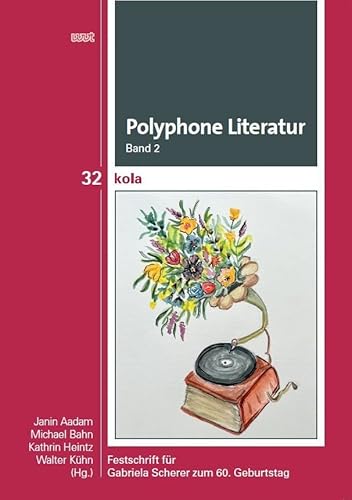 Polyphone Literatur, Band 2: Festschrift für Gabriela Scherer zum 60. Geburtstag (KOLA Koblenz-Landauer Studien zu Geistes-, Kultur- und Bildungswissenschaften)