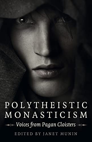 Polytheistic Monasticism: Voices from Pagan Cloisters Polytheistic Monasticism: Voices from Pagan Cloisters