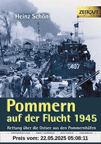 Pommern auf der Flucht. 1945. Klappenbroschur: Rettung über die Ostsee aus den Pommernhäfen Rügenwalde, Stolpmünde, Kolberg, Stettin, Swinemünde, Greifswald, Stralsund, Sassnitz auf Rügen