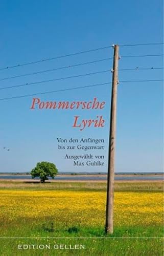 Pommersche Lyrik: Von den Anfängen bis zur Gegenwart. Ausgewählt von Max Guhlke (Edition Gellen)