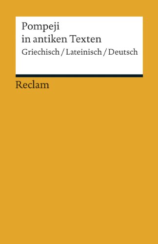 Pompeji in antiken Texten. Griechisch/Lateinisch/Deutsch: dreisprachige Ausgabe; Literatur für den Latein- und Griechisch-Unterricht (Reclams Universal-Bibliothek)