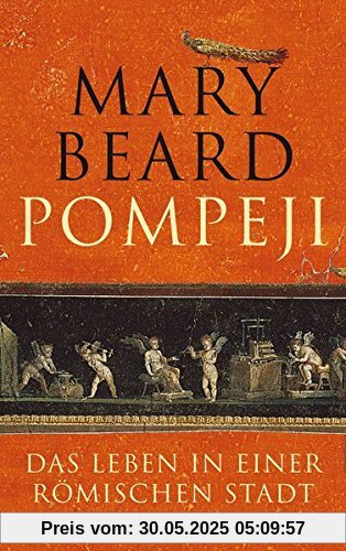 Pompeji: Das Leben in einer römischen Stadt Pompeji: Das Leben in einer römischen Stadt