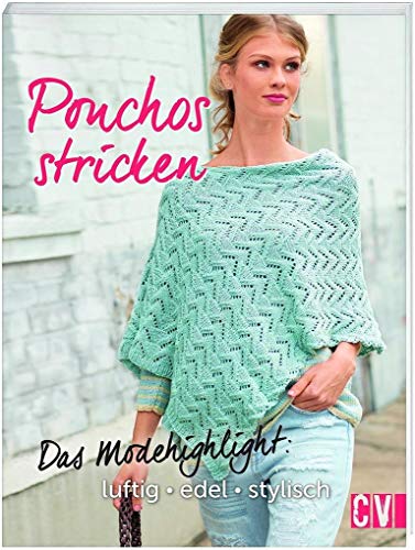 Ponchos stricken: Das Modehighlight: luftig, edel, stylisch von Christophorus Verlag