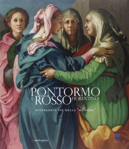 Pontormo e Rosso Fiorentino. Divergenti vie della «maniera» Pontormo e Rosso Fiorentino. Divergenti vie della «maniera» von Mandragora
