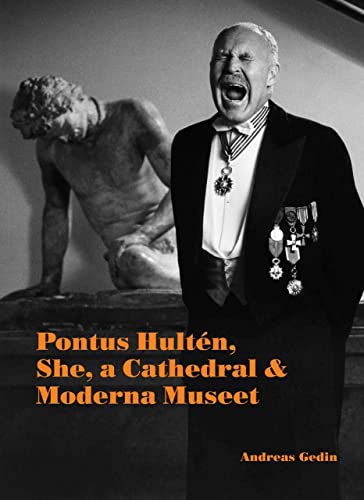 Pontus Hultén. She a Cathedral & Moderna: She, a Cathedral & Moderna Museet von Knig, Walther
