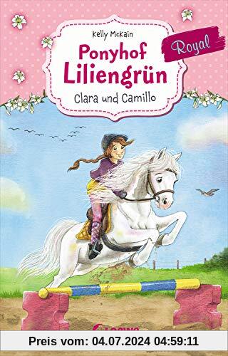 Ponyhof Liliengrün Royal 3 - Clara und Camillo: Für Mädchen ab 7 Jahre