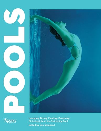 Pools: Lounging, Diving, Floating, Dreaming: Picturing Life at the Swimming Pool von Rizzoli