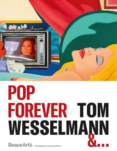 Pop Forever, Tom Wesselmann &…: à la Fondation Louis Vuitton von BEAUX ARTS ED