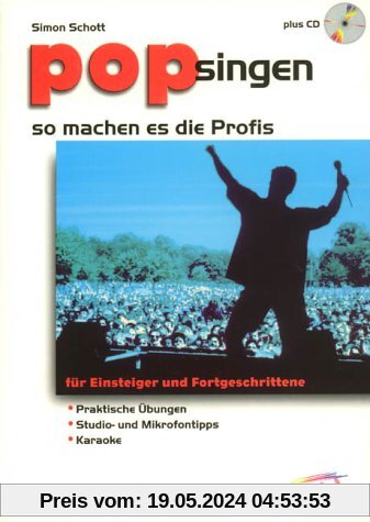 Pop singen - so machen es die Profis: für Einsteiger und Fortgeschrittene: Praktische Übungen - Studio- und Mikrofontipps - Karaoke. Ausgabe mit CD. (Schott Pro Line)