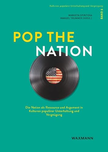 Pop the Nation: Die Nation als Ressource und Argument in Kulturen populärer Unterhaltung und Vergnügen (Kulturen populärer Unterhaltung und Vergnügung) von Waxmann