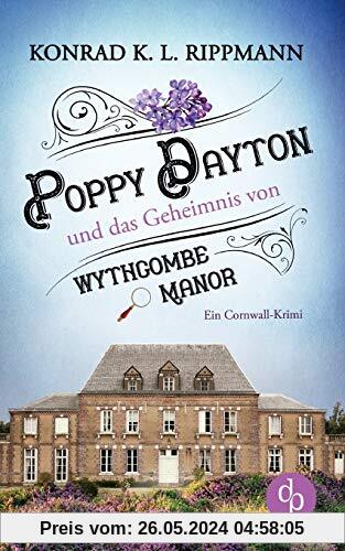 Poppy Dayton und das Geheimnis von Wythcombe Manor: Ein Cornwall-Krimi