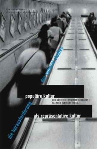 Populäre Kultur als repräsentative Kultur. Die Herausforderung der Cultural Studies (Fiktion und Fiktionalisierung): Die Herausforderungen der Cultural Studies