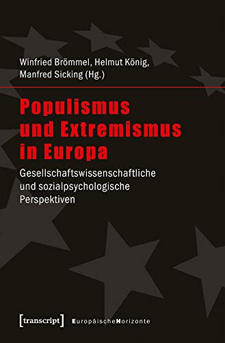 Populismus und Extremismus in Europa: Gesellschaftswissenschaftliche und sozialpsychologische Perspektiven (Europäische Horizonte) von transcript Verlag
