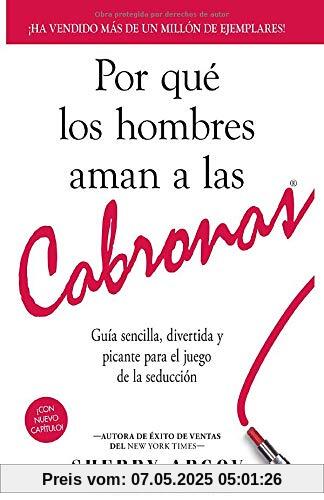 Por Qué Los Hombres Aman A Las Cabronas: Guía Sencilla, Divertida y Picante Para El Juego De La Seducción / Why Men Love Bitches - Spanish Edition