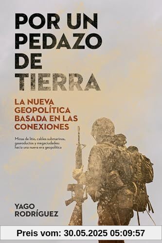 Por un pedazo de tierra: La nueva geopolítica basada en las conexiones (Deusto)