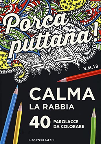 Porca puttana! Calma la tua rabbia. 40 parolacce da colorare (Mandala affanc**o)