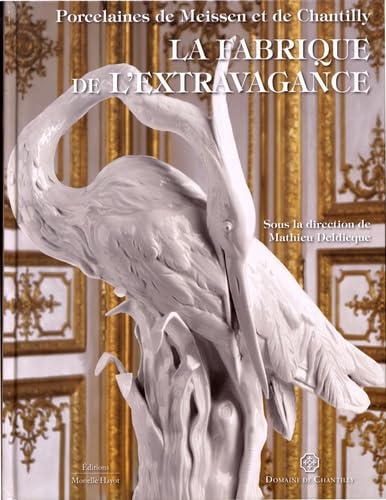 Porcelaines de Meissen et de Chantilly, La fabrique de l'extravagance