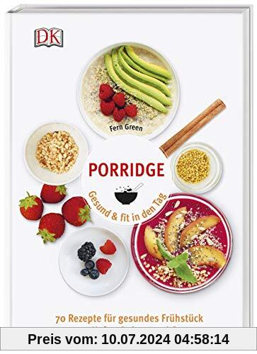 Porridge: Gesund & fit in den Tag. 70 Rezepte für gesundes Frühstück aus Hafer, Quinoa & Co.