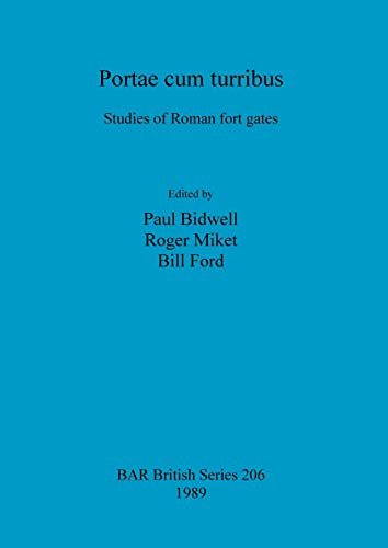 Portae cum turribus: Studies of Roman fort gates (British Archaeological Reports British Series, Band 206) von British Archaeological Reports Oxford Ltd