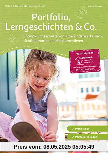 Portfolio, Lerngeschichten & Co.: Entwicklungsschritte von Kita-Kindern erkennen, sichtbar machen und dokumentieren (Praxisratgeber der Akademie für Kindergarten, Kita und Hort)