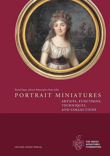 Portrait Miniatures: Artists, Functions, Techniques and Collections von Michael Imhof Verlag