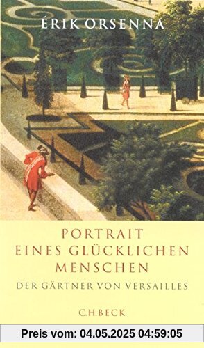 Portrait eines glücklichen Menschen: Der Gärtner von Versailles André le Nôtre 1613-1700 Portrait eines glücklichen Menschen: Der Gärtner von Versailles André le Nôtre 1613-1700