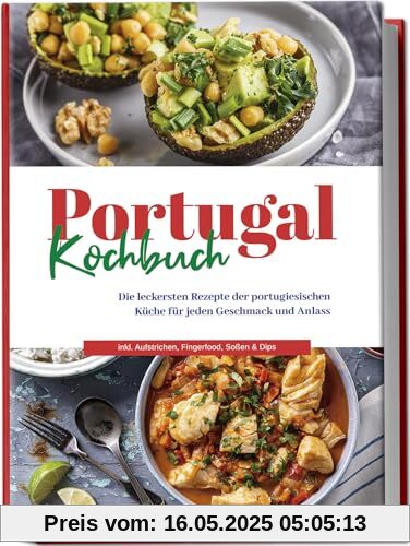 Portugal Kochbuch: Die leckersten Rezepte der portugiesischen Küche für jeden Geschmack und Anlass | inkl. Aufstrichen, Fingerfood, Soßen & Dips Portugal Kochbuch: Die leckersten Rezepte der portugiesischen Küche für jeden Geschmack und Anlass | inkl. Aufstrichen, Fingerfood, Soßen & Dips