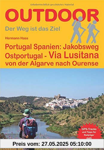 Portugal Spanien: Jakobsweg Ostportugal Via Lusitana: von der Algarve nach Ourense (OutdoorHandbuch) (Der Weg ist das Ziel)